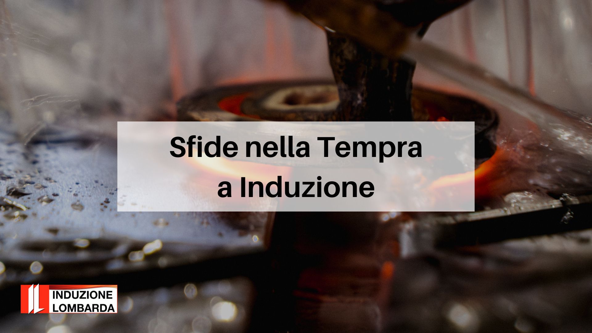 sfide-nella-tempra-a-induzione-induzione-lombarda