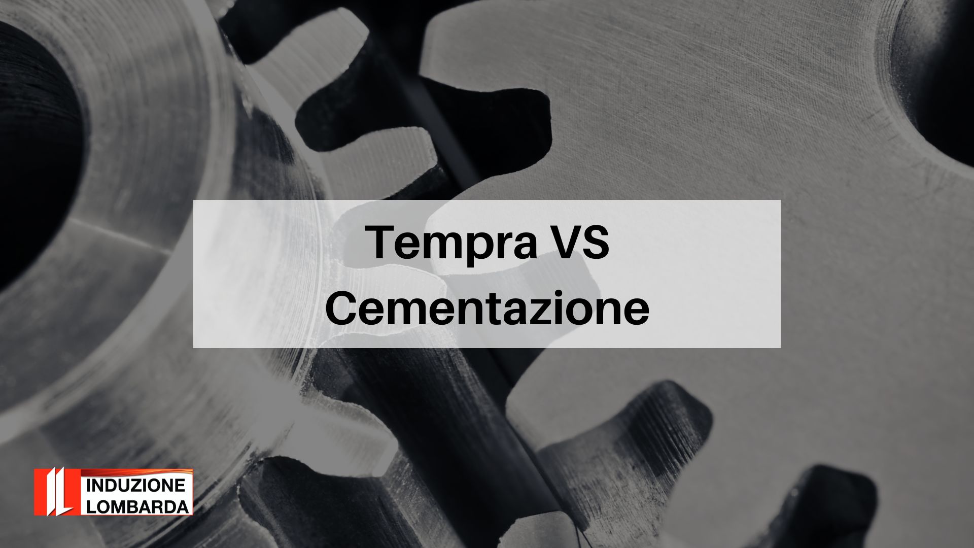 tempra-vs-cementazione-induzione-lombarda