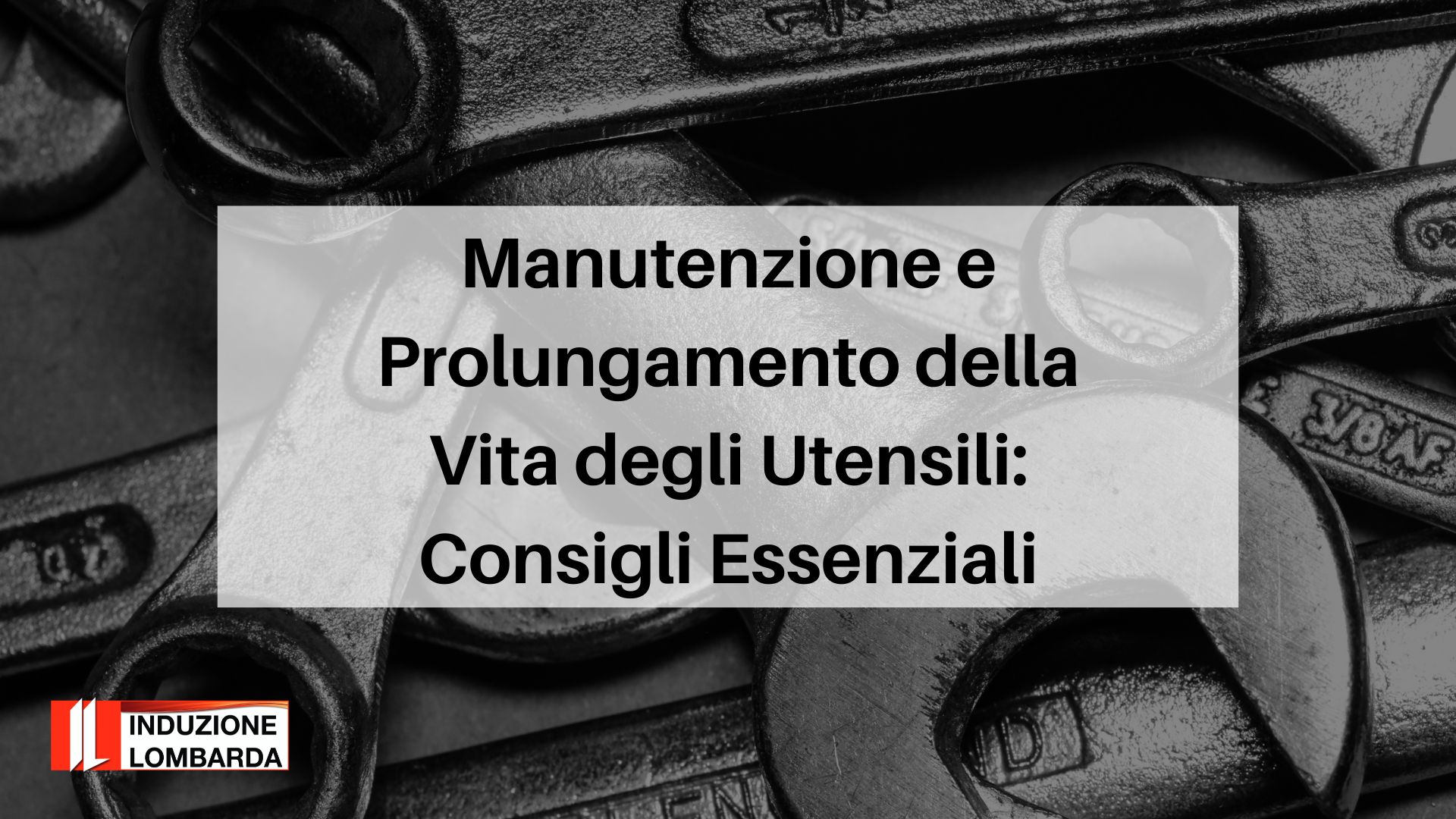 Manutenzione-Utensili-Consigli-Essenziali-induzione-lombarda