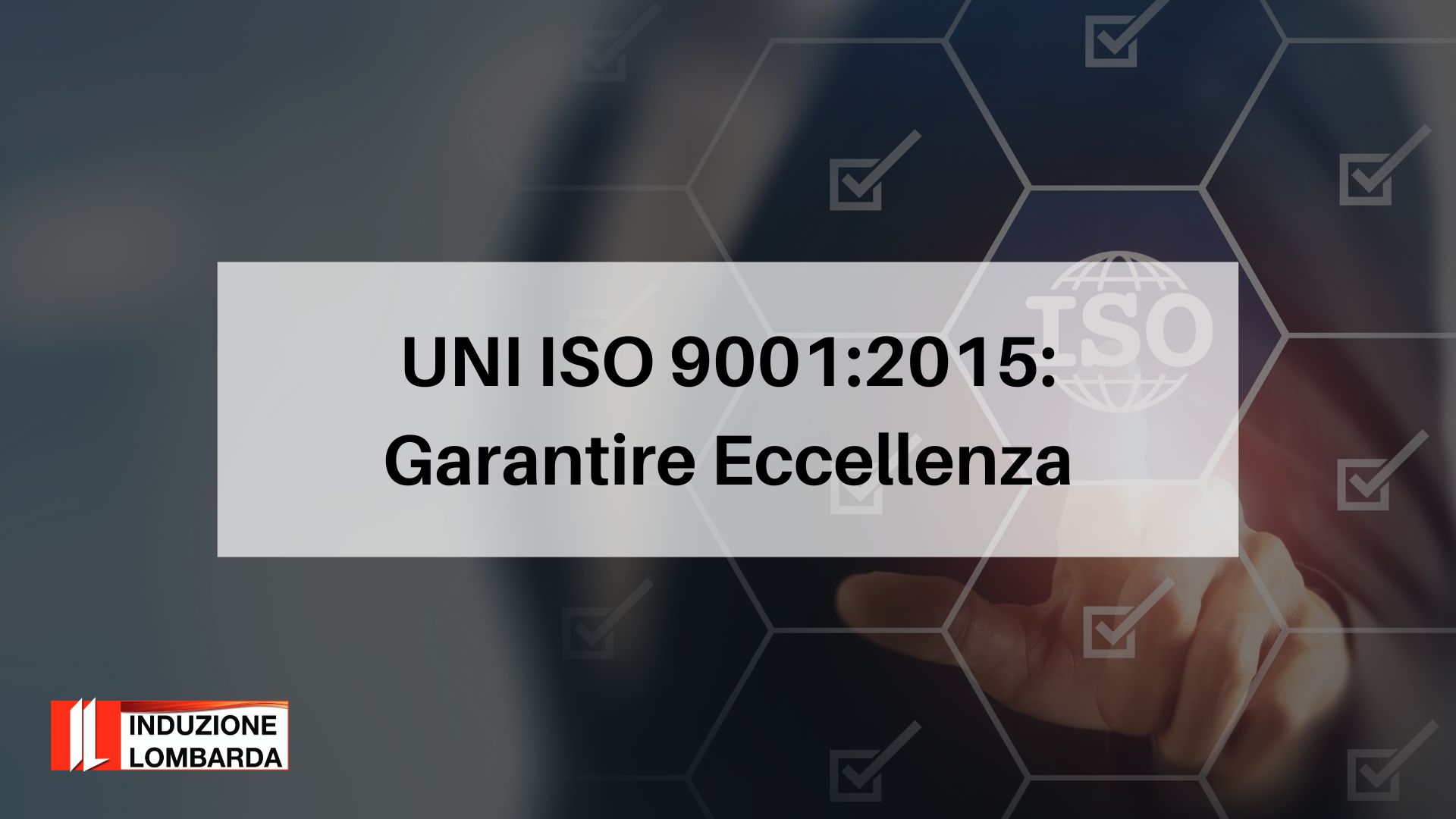 uni-iso-9001-2015-garantire-eccellenza-induzione-lombarda